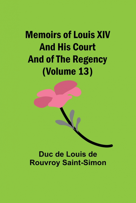 MEMOIRS OF LOUIS XIV AND HIS COURT AND OF THE REGENCY (VOLUM