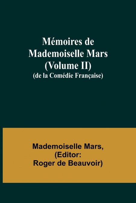 MEMOIRES DE MADEMOISELLE MARS (VOLUME II), (DE LA COMEDIE FR