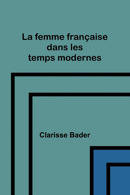 LA FEMME FRAN�AISE DANS LES TEMPS MODERNES