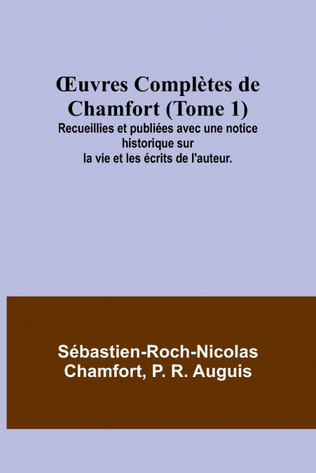 ?UVRES COMPLETES DE CHAMFORT (TOME 1), RECUEILLIES ET PUBLIE
