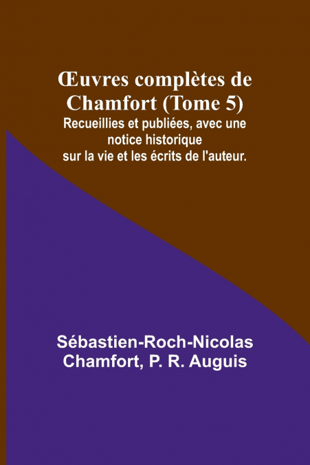 ?UVRES COMPLETES DE CHAMFORT (TOME 5), RECUEILLIES ET PUBLIE