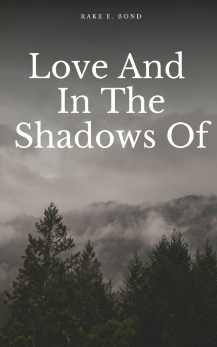 LOVE AND IN THE SHADOWS OF