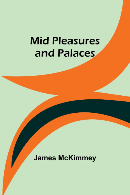 MID PLEASURES AND PALACES