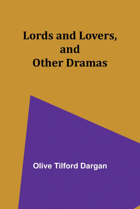 LORDS AND LOVERS, AND OTHER DRAMAS