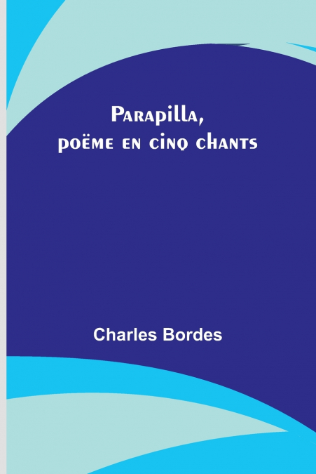PARAPILLA, POEME EN CINQ CHANTS