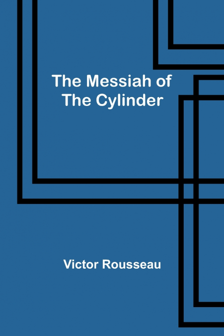 THE MESSIAH OF THE CYLINDER