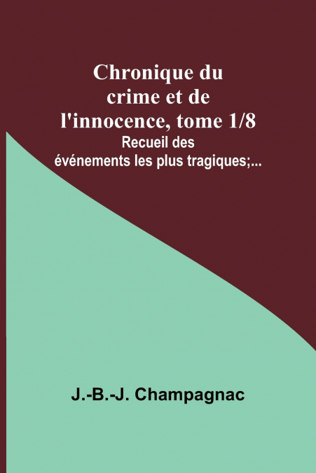 CHRONIQUE DU CRIME ET DE L?INNOCENCE, TOME 1/8, RECUEIL DES