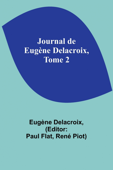 JOURNAL DE EUGENE DELACROIX, TOME 2