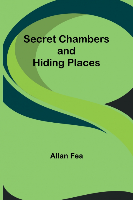 SECRET CHAMBERS AND HIDING PLACES