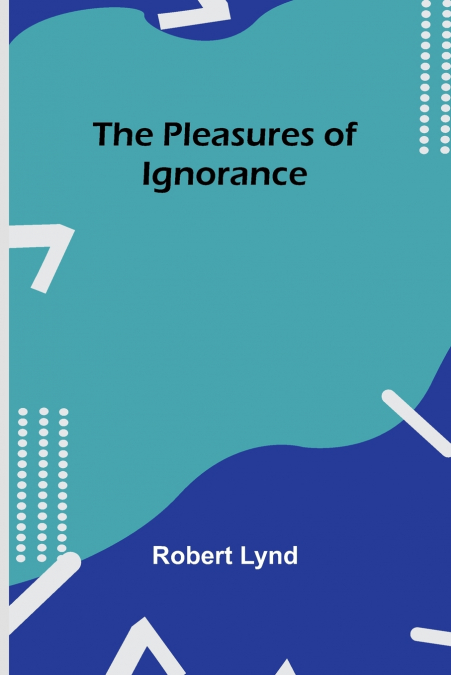 THE PLEASURES OF IGNORANCE