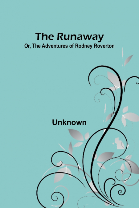 THE RUNAWAY, OR, THE ADVENTURES OF RODNEY ROVERTON