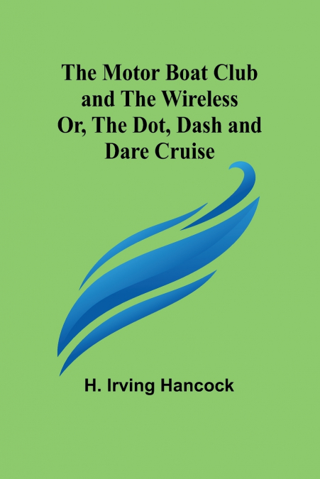 THE MOTOR BOAT CLUB AND THE WIRELESS, OR, THE DOT, DASH AND