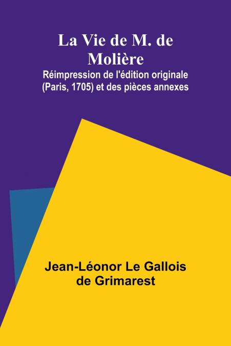 LA VIE DE M. DE MOLIERE, REIMPRESSION DE L?EDITION ORIGINALE