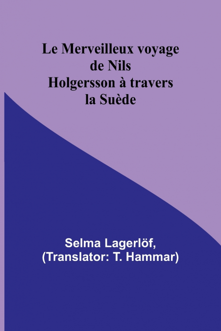 LE MERVEILLEUX VOYAGE DE NILS HOLGERSSON A TRAVERS LA SUEDE