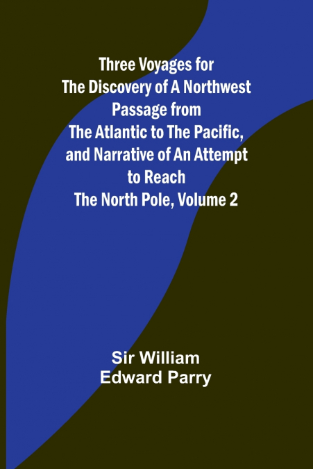 THREE VOYAGES FOR THE DISCOVERY OF A NORTHWEST PASSAGE FROM