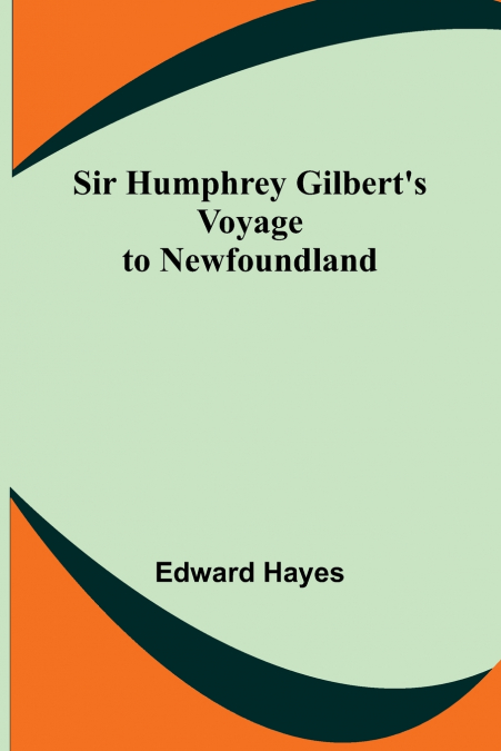 SIR HUMPHREY GILBERT?S VOYAGE TO NEWFOUNDLAND