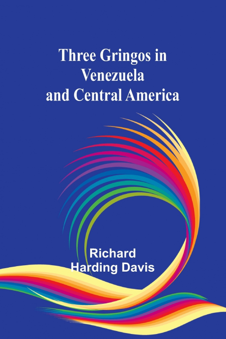 THREE GRINGOS IN VENEZUELA AND CENTRAL AMERICA