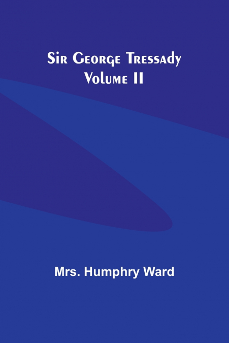 SIR GEORGE TRESSADY VOLUME II