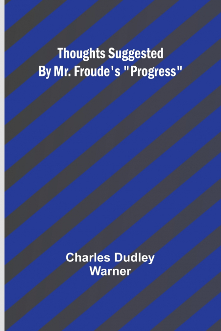THOUGHTS SUGGESTED BY MR. FROUDE?S 'PROGRESS'