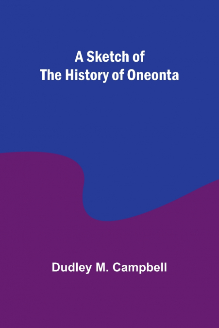 A SKETCH OF THE HISTORY OF ONEONTA