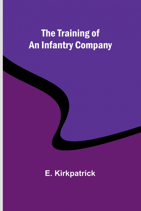 THE TRAINING OF AN INFANTRY COMPANY