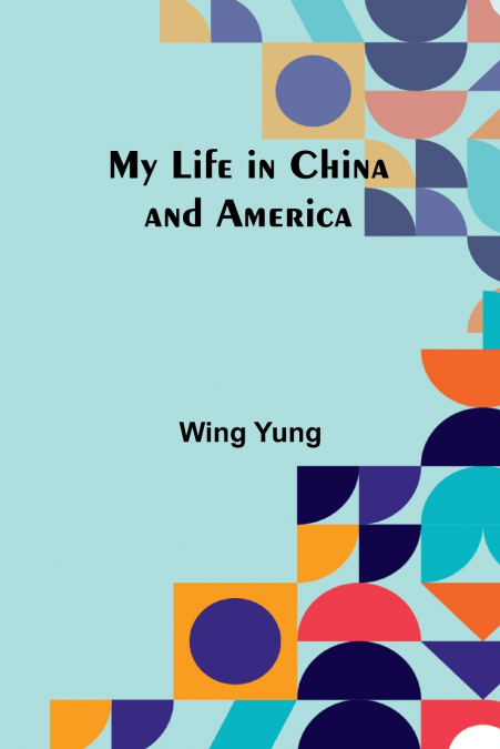 MY LIFE IN CHINA AND AMERICA