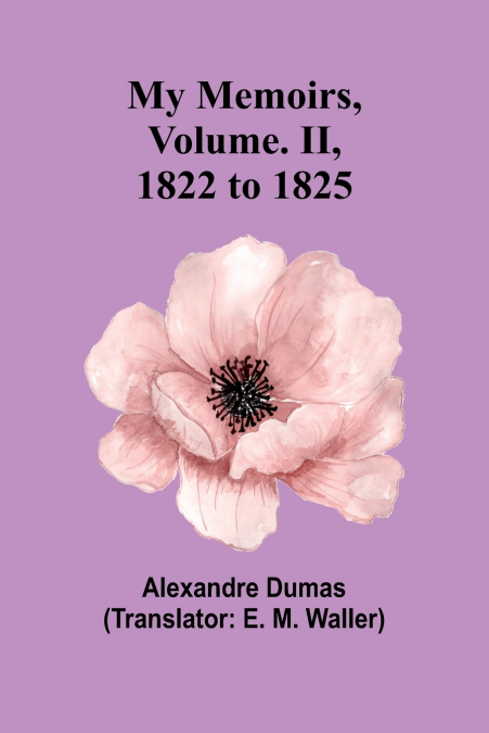 MY MEMOIRS, VOLUME. II, 1822 TO 1825