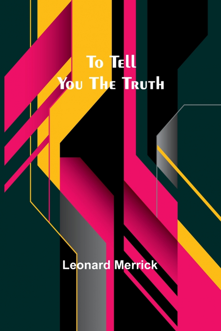 TO TELL YOU THE TRUTH