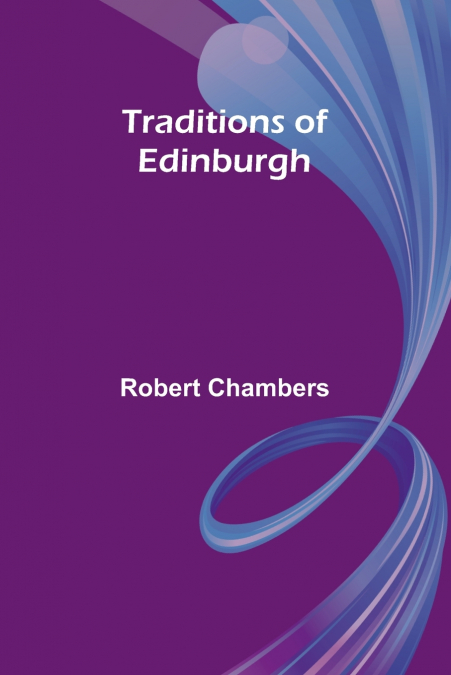 TRADITIONS OF EDINBURGH
