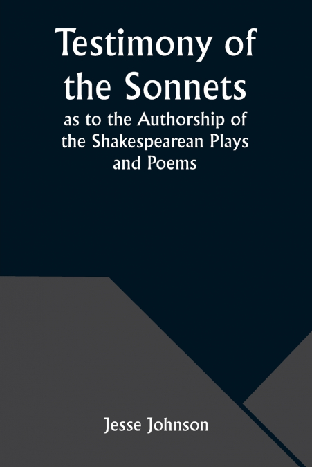 TESTIMONY OF THE SONNETS AS TO THE AUTHORSHIP OF THE SHAKESP