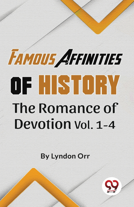 FAMOUS AFFINITIES OF HISTORY THE ROMANCE OF DEVOTION VOL 1-4