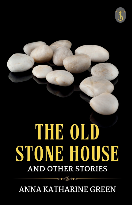 THE OLD STONE HOUSE AND OTHER STORIES