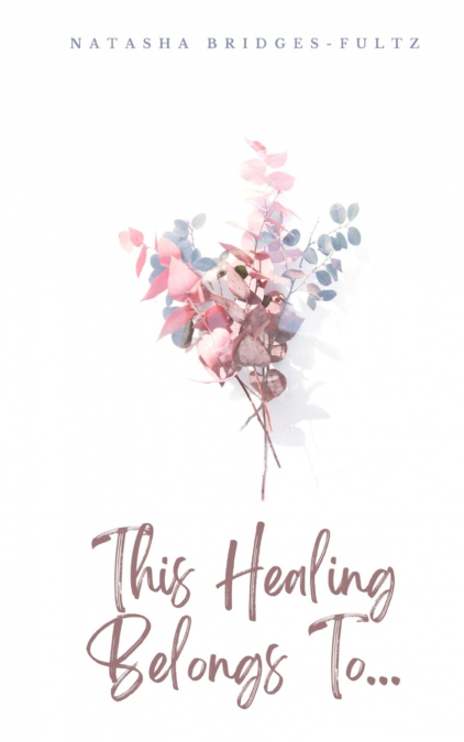 THIS HEALING BELONGS TO...