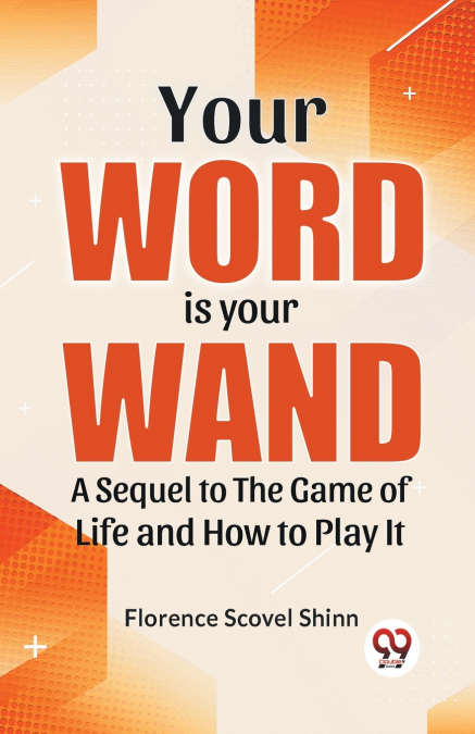 YOUR WORD IS YOUR WAND A SEQUEL TO 'THE GAME OF LIFE AND HOW