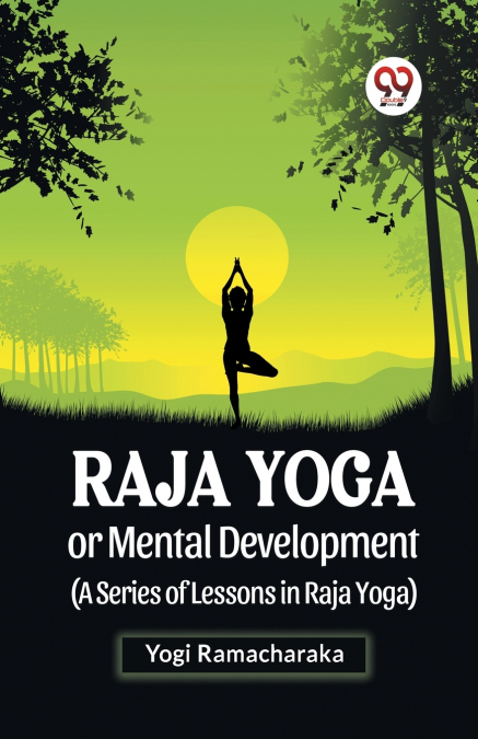 RAJA YOGA OR MENTAL DEVELOPMENT (A SERIES OF LESSONS IN RAJA