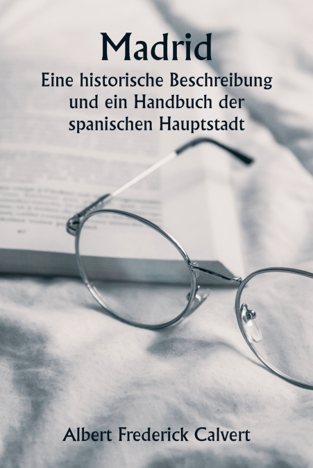MADRID EINE HISTORISCHE BESCHREIBUNG UND EIN HANDBUCH DER SP