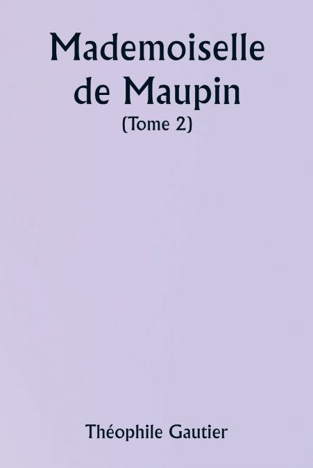MADEMOISELLE DE MAUPIN ( TOME 2)
