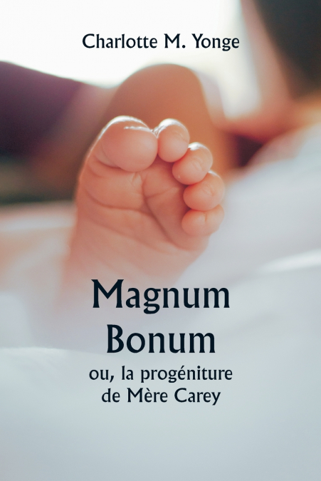 MAGNUM BONUM OU, LA PROGENITURE DE MERE CAREY