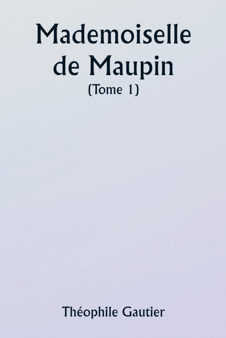 MADEMOISELLE DE MAUPIN ( TOME 1)