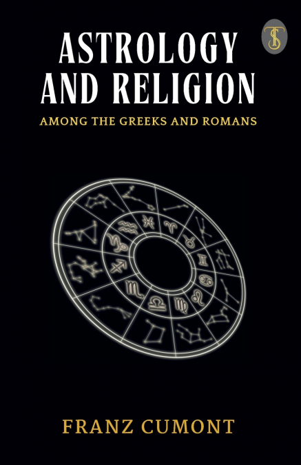 ASTROLOGY AND RELIGION AMONG THE GREEKS AND ROMANS