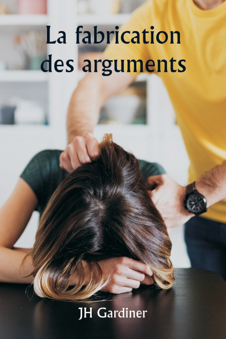 LA FABRICATION DES ARGUMENTS