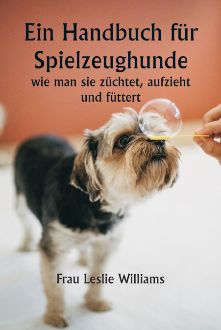 EIN HANDBUCH FUR SPIELZEUGHUNDE, WIE MAN SIE ZUCHTET, AUFZIE