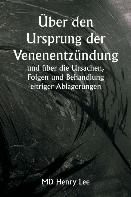 ?BER DEN URSPRUNG DER VENENENTZUNDUNG UND UBER DIE URSACHEN,
