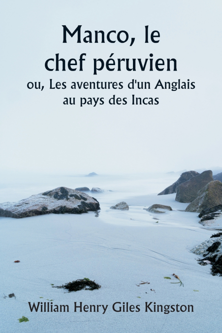 MANCO, LE CHEF PERUVIEN OU, LES AVENTURES D?UN ANGLAIS AU PA