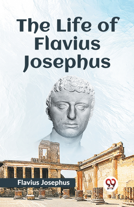 THE LIFE OF FLAVIUS JOSEPHUS