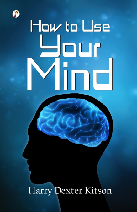 HOW TO USE YOUR MIND