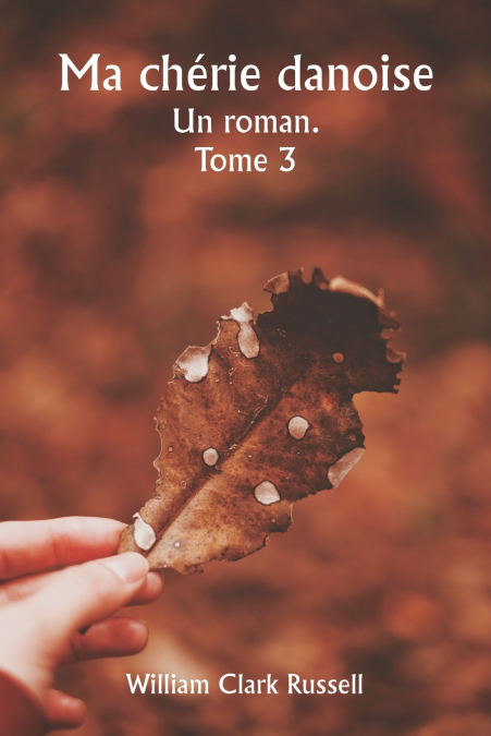 MA CHERIE DANOISE UN ROMAN. TOME 3