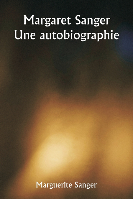 MARGARET SANGER UNE AUTOBIOGRAPHIE