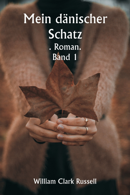 MEIN DANISCHER SCHATZ . ROMAN. BAND 1