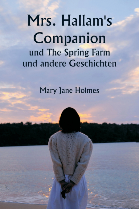 MRS. HALLAM?S COMPANION UND THE SPRING FARM UND ANDERE GESCH
